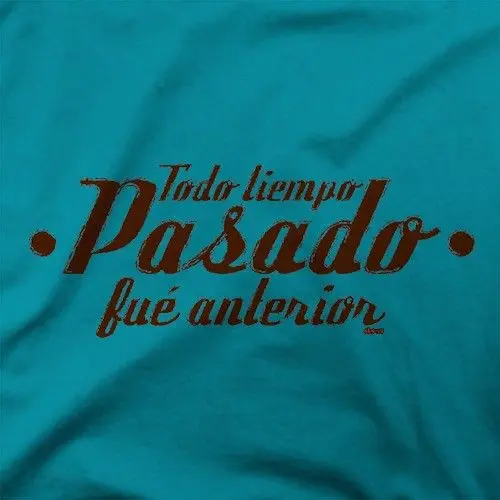 TODO TIEMPO PASADO FUE ANTERIOR